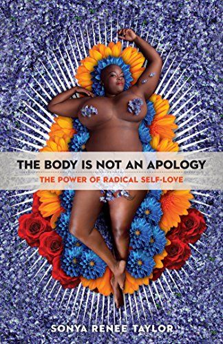 The Body Is Not an Apology: The Power of Radical Self-Love  – Sonya Renee Taylor