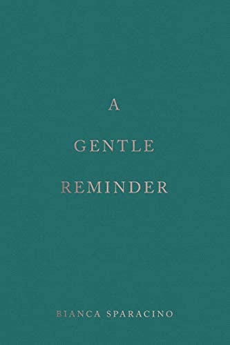 A Gentle Reminder  – Bianca Sparacino