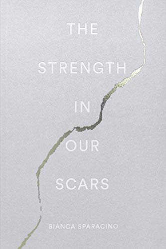 The Strength In Our Scars  – Bianca Sparacino