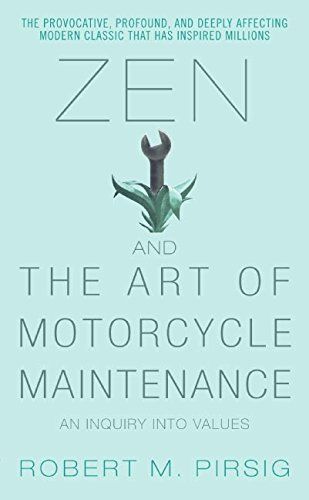 Zen and the Art of Motorcycle Maintenance: An Inquiry Into Values (Phaedrus, #1) – Robert M. Pirsig