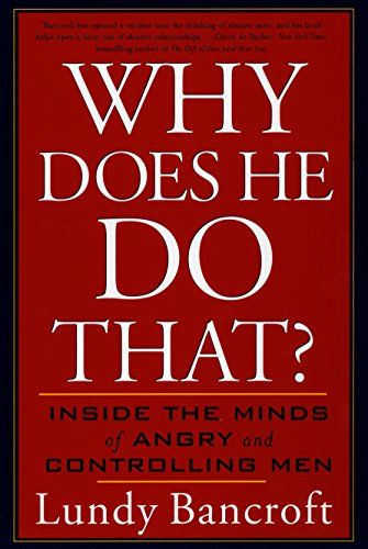 Why Does He Do That?: Inside the Minds of Angry and Controlling Men  – Lundy Bancroft