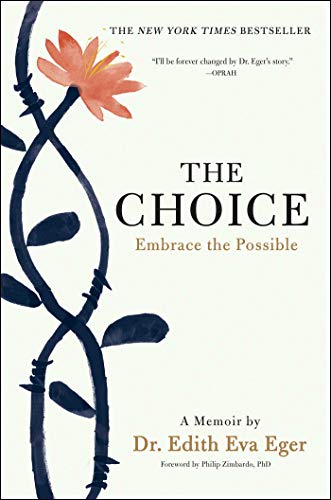 The Choice: Embrace the Possible  – Edith Eger