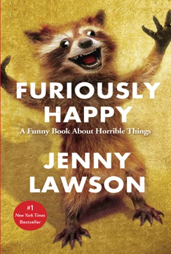 Furiously Happy: A Funny Book about Horrible Things  – Jenny  Lawson