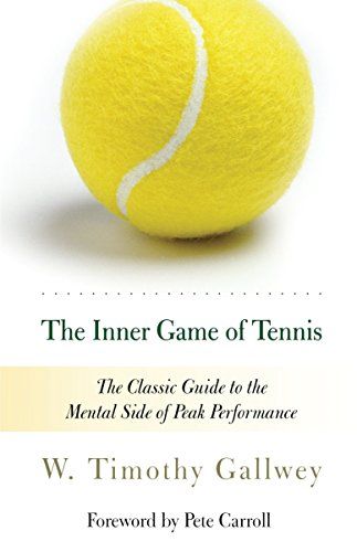 The Inner Game of Tennis: The Classic Guide to the Mental Side of Peak Performance  – W. Timothy Gallwey