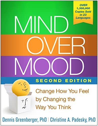 Mind Over Mood: Change How You Feel By Changing the Way You Think  – Dennis Greenberger