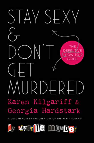 Stay Sexy & Don’t Get Murdered: The Definitive How-To Guide  – Karen Kilgariff