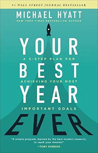 Your Best Year Ever: A 5-Step Plan for Achieving Your Most Important Goals  – Michael Hyatt