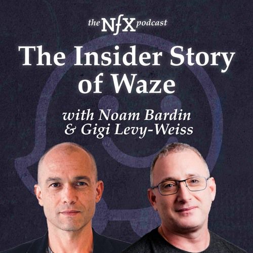 The Insider Story of Waze with Noam Bardin | The NFX Podcast