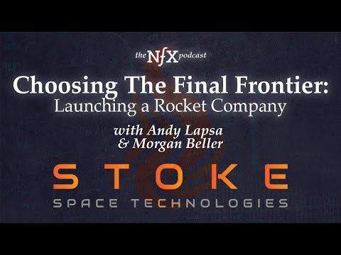 Choosing The Final Frontier: Launching a Rocket Company with Andy Lapsa of Stoke Space | The NFX Podcast