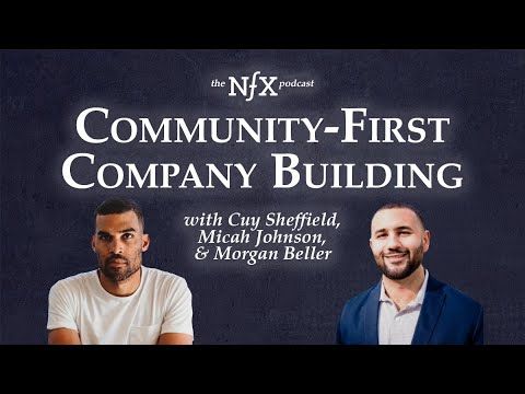 Community-First Company Building with Cuy Sheffield & Micah Johnson | The NFX Podcast