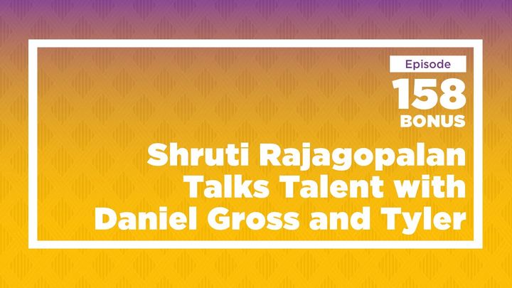 Shruti Rajagopalan talks to Daniel Gross and Tyler Cowen about Identifying and Predicting Talent