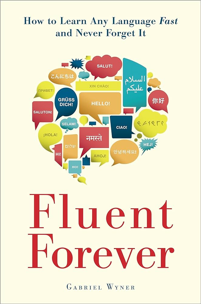 Fluent Forever: How to Learn Any Language Fast and Never Forget It – Gabriel Wyner