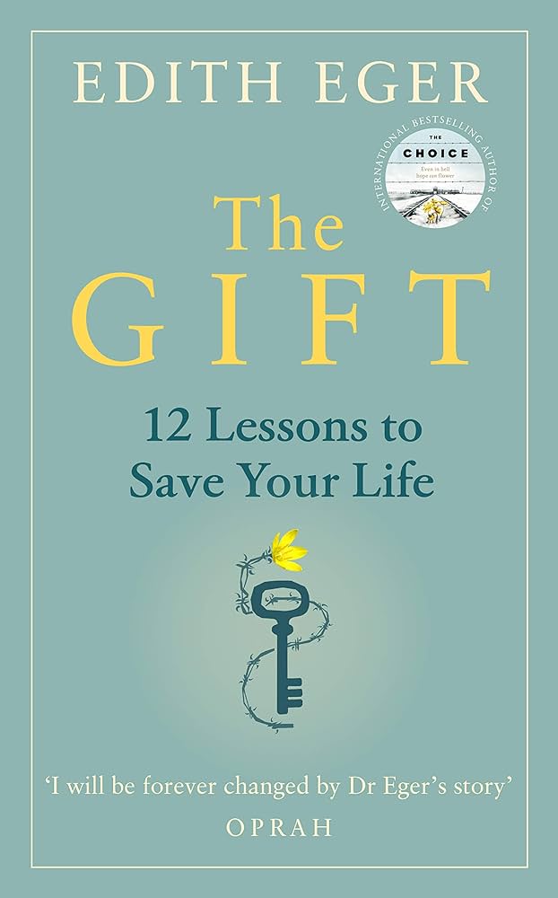 The Gift: 12 Lessons to Save Your Life – Edith Eger