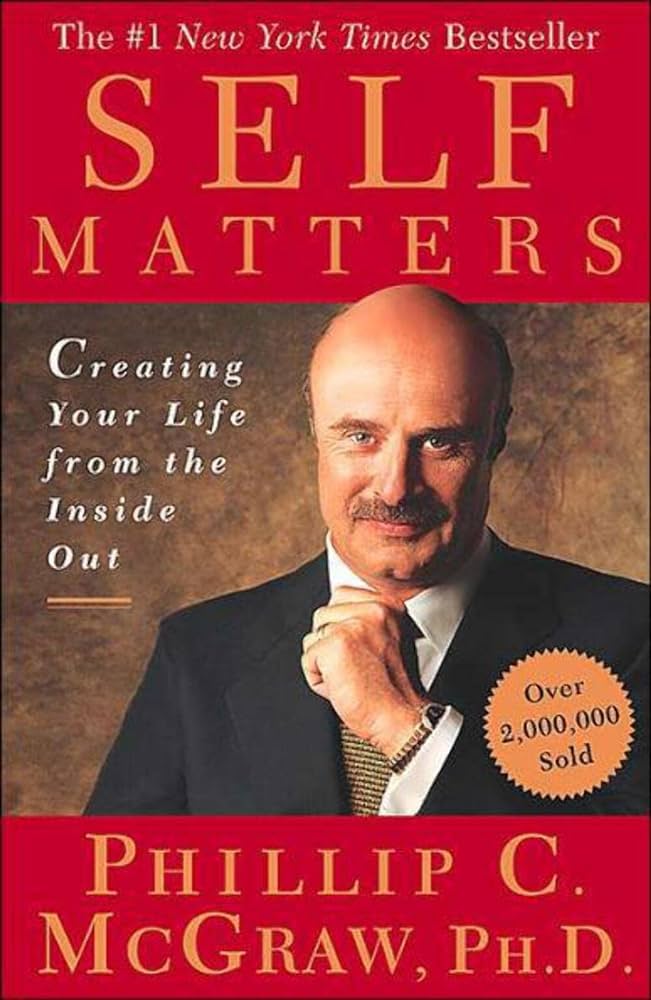 Self Matters: Creating Your Life from the Inside Out – Phillip C. McGraw