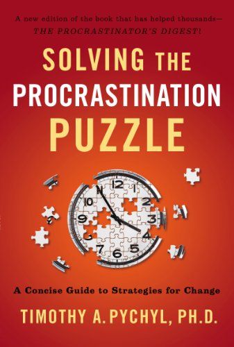 Solving the Procrastination Puzzle: A Concise Guide to Strategies for Change – Timothy A. Pychyl