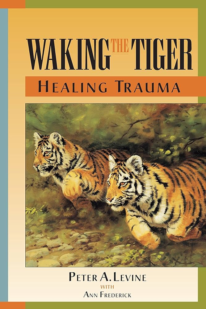 Waking the Tiger: Healing Trauma – Peter A. Levine