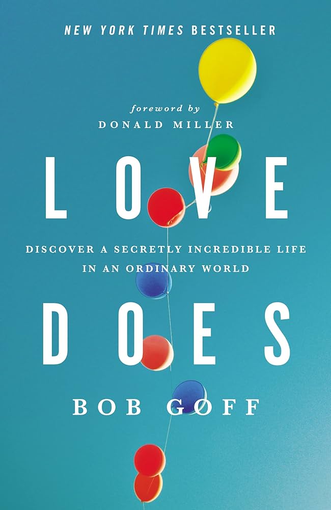 Love Does: Discover a Secretly Incredible Life in an Ordinary World – Bob Goff