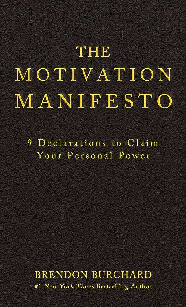 The Motivation Manifesto: 9 Declarations to Claim Your Personal Power – Brendon Burchard