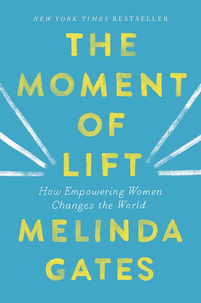 The Moment of Lift: How Empowering Women Changes the World – Melinda French Gates