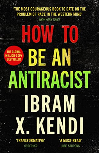 How to Be an Antiracist – Ibram X. Kendi