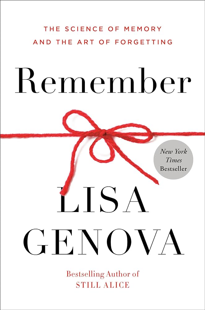 Remember: The Science of Memory and the Art of Forgetting – Lisa Genova