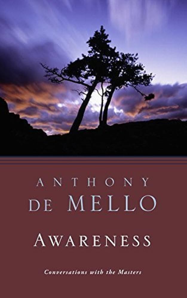 Awareness: The Perils and Opportunities of Reality – Anthony de Mello