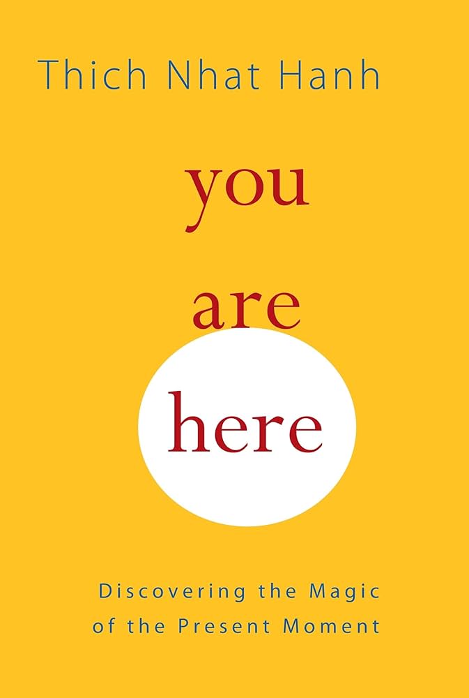 You Are Here: Discovering the Magic of the Present Moment – Thich Nhat Hanh