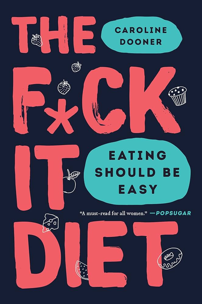 The F*ck It Diet: Eating Should Be Easy – Caroline Dooner