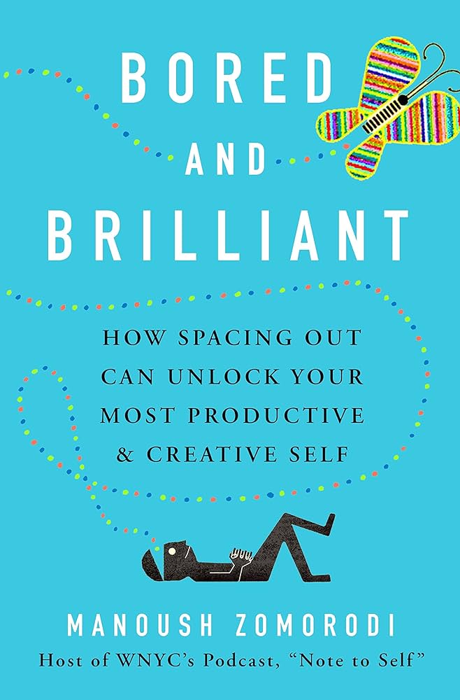 Bored and Brilliant: How Spacing Out Can Unlock Your Most Productive & Creative Self – Manoush Zomorodi