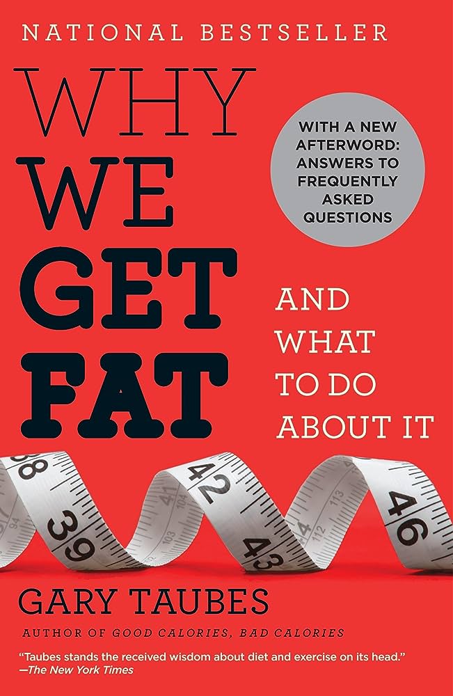 Why We Get Fat: And What to Do About It – Gary Taubes