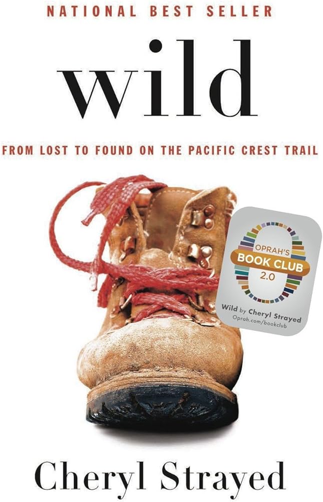 Wild: From Lost to Found on the Pacific Crest Trail – Cheryl Strayed