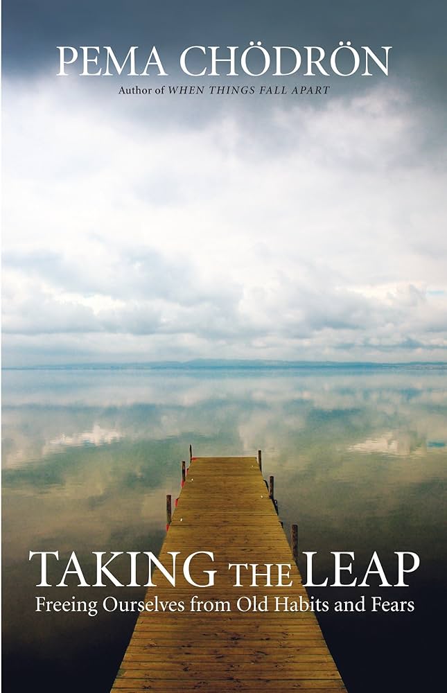 Taking the Leap: Freeing Ourselves from Old Habits and Fears  – Pema Chödrön