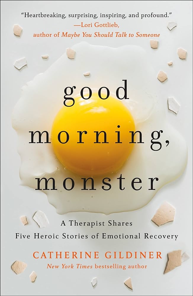 Good Morning, Monster: A Therapist Shares Five Heroic Stories of Emotional Recovery – Catherine Gildiner