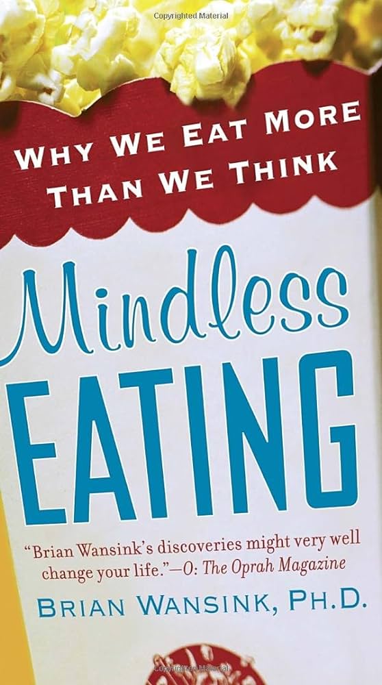 Mindless Eating: Why We Eat More Than We Think – Brian Wansink