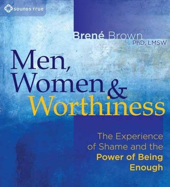 Men, Women, and Worthiness: The Experience of Shame and the Power of Being Enough – Brené Brown