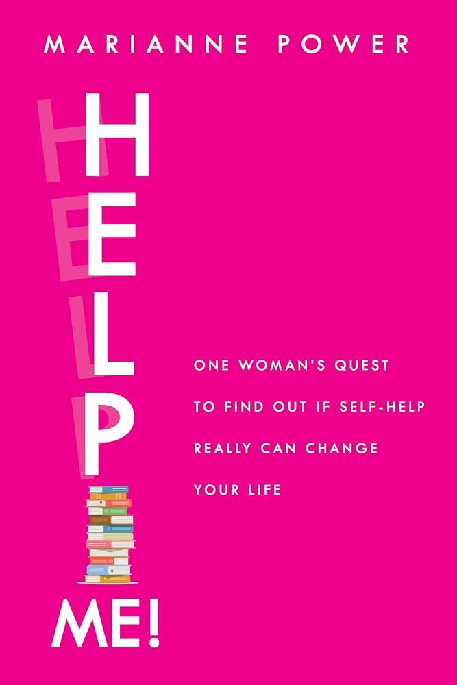 Help Me!: One Woman’s Quest to Find Out if Self-Help Really Can Change Her Life – Marianne Power