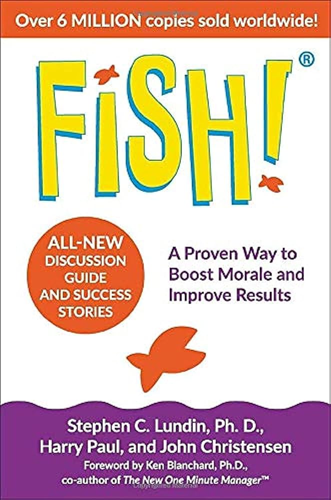 Fish: A Proven Way to Boost Morale and Improve Results – Stephen C. Lundin