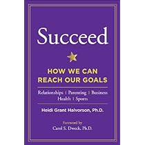 Succeed: How We Can Reach Our Goals – Heidi Grant Halvorson