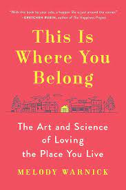 This Is Where You Belong: The Art and Science of Loving the Place You Live – Melody Warnick