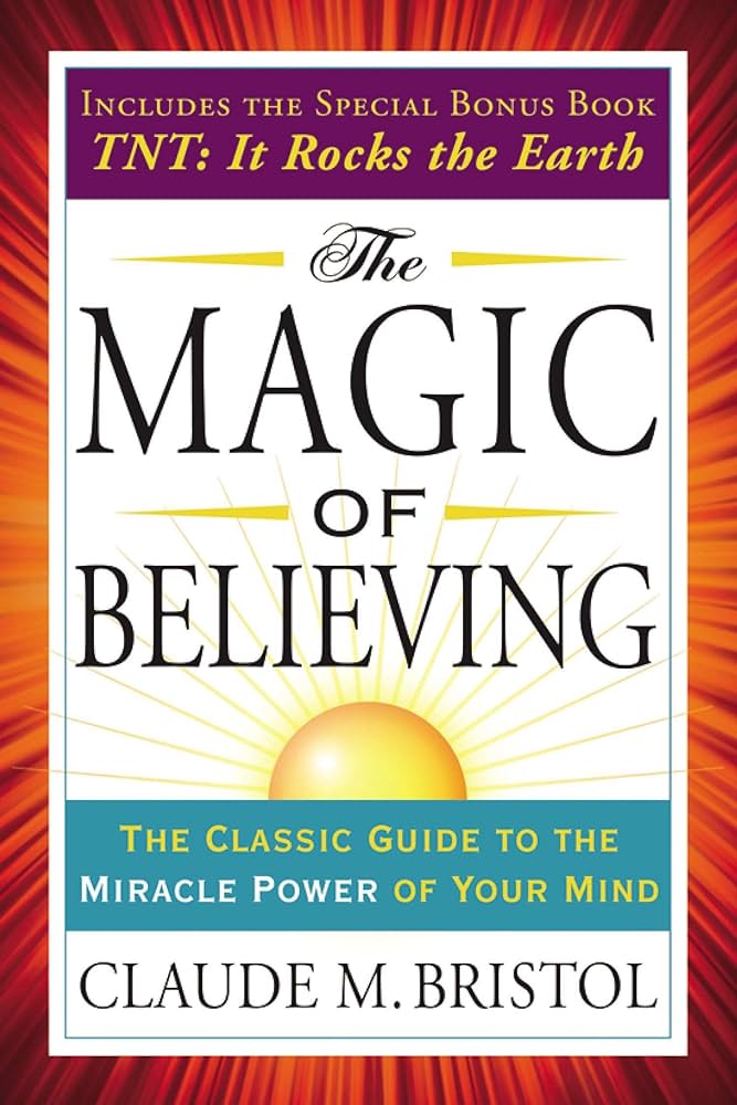 The Magic of Believing – Claude M. Bristol