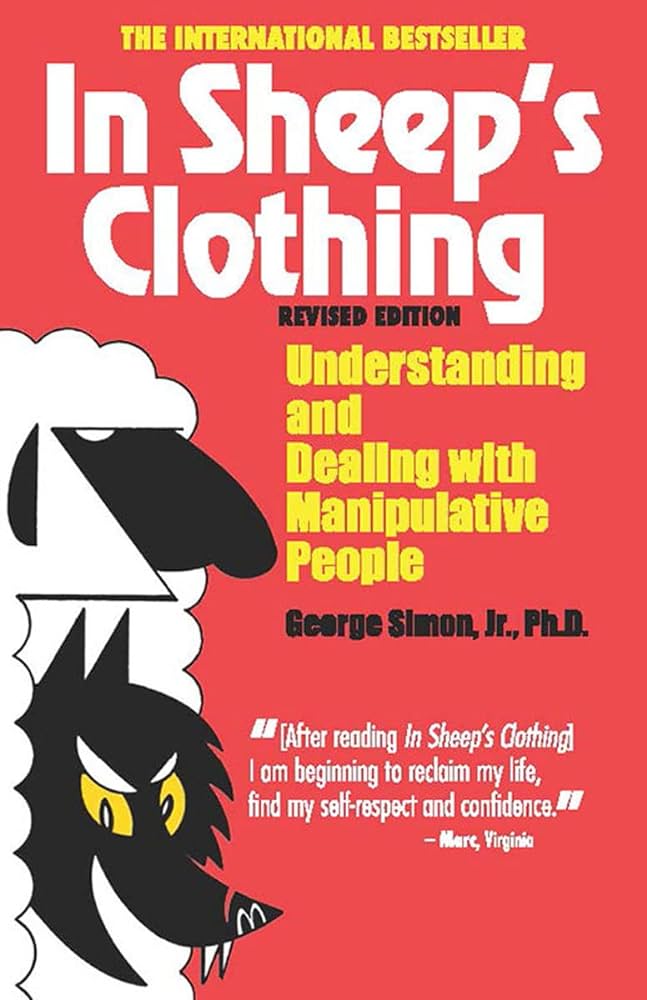 In Sheep’s Clothing: Understanding and Dealing with Manipulative People – George K. Simon Jr.